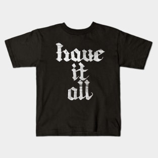 have it all Kids T-Shirt